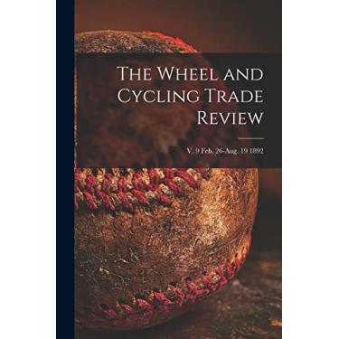 Imagem de The Wheel and Cycling Trade Review; v. 9 Feb. 26-Aug. 19 1892