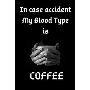 Imagem de In Case Accident My Blood Type Is Coffee: Journaal Gift, Notebbok, 6x9 Smart Cover matt finish