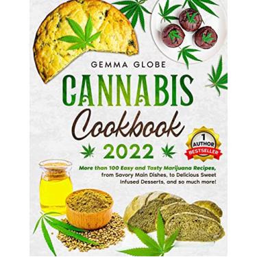 Imagem de Cannabis Cookbook 2022: More than 100 Easy and Tasty Marijuana Reci-pes, from Savory Main Dishes, to Delicious Sweet Infused, and so much more!