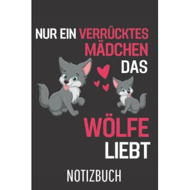 Imagem de Wolf Raubtier Nur ein verrücktes Mädchen das Wölfe liebt Wolf: Liniertes College Notizbuch (A5) mit 120 Seiten