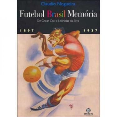 Imagem de Futebol brasil memoria - de oscar cox a leonidas da silva (1897-1937) 