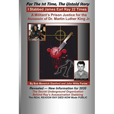 Imagem de I Stabbed James Earl Ray 22 Times: A Militants Prison Justice for the Man that Assassinated Dr. Martin Luther King, Jr.