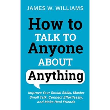 Imagem de How to Talk to Anyone About Anything: Improve Your Social Skills, Master Small Talk, Connect Effortlessly, and Make Real Friends: 6