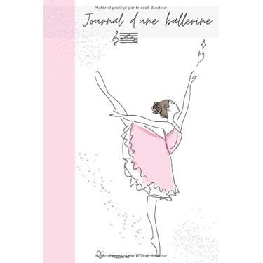 Imagem de Journal d'une ballerine: Carnet de notes - Journal intime | 6 x 9 pouces, 100pages : 80 lignées et 20 blanches | cadeau pour danseuses