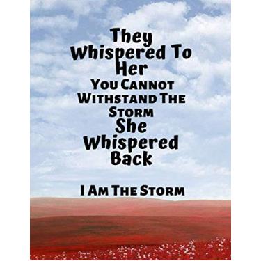 Imagem de They Whispered To Her "You Cannot Withstand The Storm"... "I Am The Storm": Your basic lined notebook, college ruled (8.5 x11), 110 pages. Ideal for school, work or home. Special Occasion Gifts