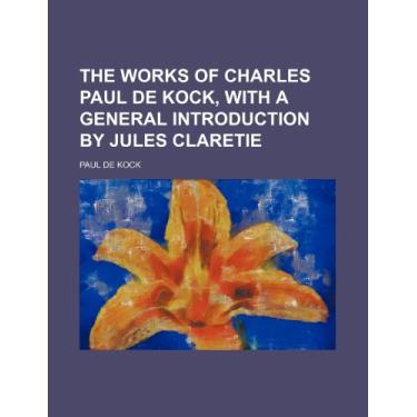 Imagem de The Works of Charles Paul de Kock, With a General Introduction by Jules Claretie (Volume 6)