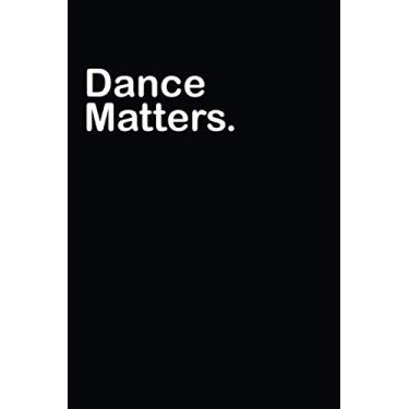 Imagem de Dance Matters: 100 page lined minimalistic journal and notebook for every day carry
