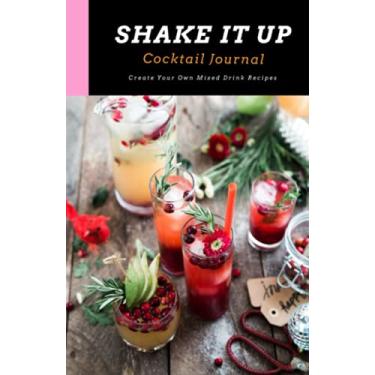 Imagem de Shake It Up - Cocktail Journal with Blank Pages – Vol 10: Create Your Own Custom Mixed Drink Recipe Book or Drink Notebook and Record Your Favorite Tasting Best Craft Cocktails