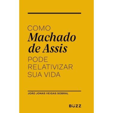 Imagem de Livro Como Machado De Assis Pode Relativizar Sua Vida