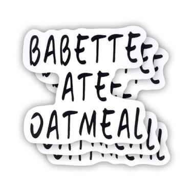 Imagem de Adesivo de aveia Babette Ate (3 peças) com frases motivacionais sarcásticas, citação humorística, decalque de vinil para Kindle, laptop, garrafa de água, capacete rígido de telefone, adesivo de