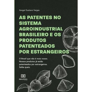 Imagem de As patentes no sistema agroindustrial brasileiro e os produtos  patenteados por estrangeiros-Portugu