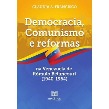 Imagem de Democracia, Comunismo e reformas na Venezuela de Rómulo Betancourt (1940-1964)-Português