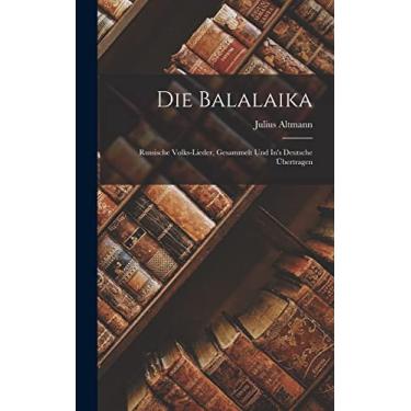 Imagem de Die Balalaika: Russische Volks-Lieder, Gesammelt Und In's Deutsche Übertragen
