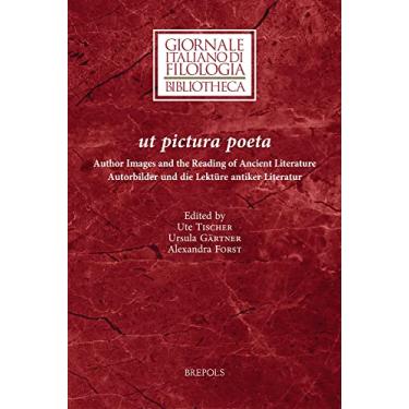 Imagem de UT Pictura Poeta: Author Images and the Reading of Ancient Literature / Autorbilder Und Die Lekture Antiker Literatur