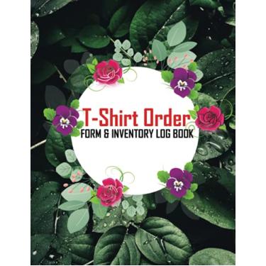 Imagem de T-shirt Order Form & Inventory Log Book: Daily Clothing Order Notebook and Organizer For Business. Shirt Customer Purchase Order Journal. With Bonus Undated Calendar For Planning