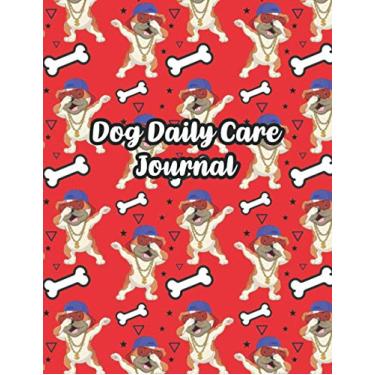 Imagem de Dog Daily Care Journal: Perfect Dogs Daily Care journals For Pet Owners To Keep Dog's Weekly Task Routine Like Food, Play Time, Walking & More Perfect For Cocker Spaniel & Dog Lovers