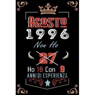 Imagem de Non ho 27 ho 18 con 9 anni di esperienza: Taccuino| Agosto 27 Regalo di compleanno per uomini donne ragazze ragazzi Compleanno 1996 Personalizzato
