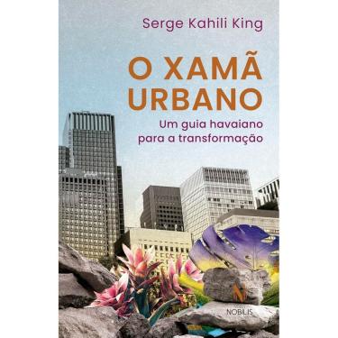 Imagem de Livro - O xamã urbano: Um guia havaiano para a transformação, por Serge Kahili King - Editora Vozes Nobilis