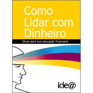 Imagem de Como lidar com dinheiro - dicas para sua segurança financeira - IDEA E
