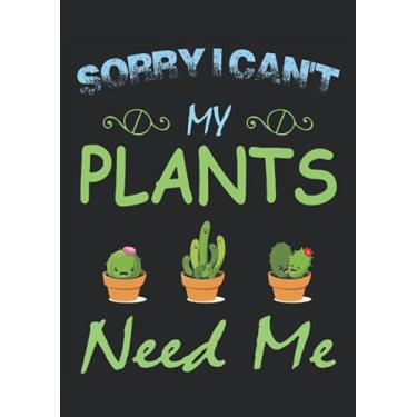 Imagem de Sorry I can't my Plants Need Me Gardener: Notebook DIN A4 COLUMN 120 Pages - 8.27" x 11.69" ( 21 x 29.7cm)|Gardener Notebook| Funny Garden Planner| Notebook for Plant Lovers