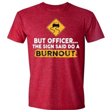 Imagem de Camiseta divertida de carro But Officer The Sign Said Do a Burnout, camiseta de piada de humor sarcástico de corrida de automóveis para homens e mulheres, Urze bordô, XXG