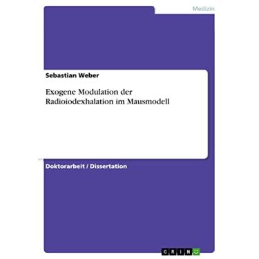 Imagem de Exogene Modulation der Radioiodexhalation im Mausmodell (German Edition)