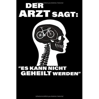 Imagem de Der Arzt sagt: Es kann nicht geheilt werden: Notizbuch DIN A5 Liniert 120 Seiten Fahrrad MTB Mountainbike Rennrad Downhill Radsport Bike Geschenkidee ... Planer Tagebuch Notizheft Notizblock