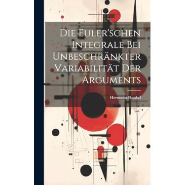 Imagem de Die Euler'schen Integrale Bei Unbeschränkter Variabilität Der Arguments