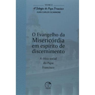 Imagem de Teologia Do Papa Francisco, A - Volume 8 - O Evangelho Da Misericórdia Em Espírito De Discernimento
