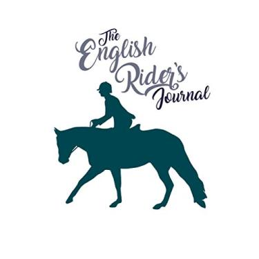 Imagem de The English Rider's Journal: Goal-Setting Diary and Planner for Equestrians - Gift for Horse Lover, Horseback Riding, Hunter, Jumper, Dressage, Equitation