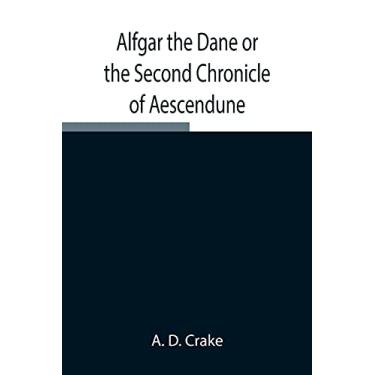 Imagem de Alfgar the Dane or the Second Chronicle of Aescendune; A Tale of the Days of Edmund Ironside