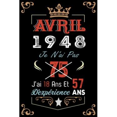 Imagem de Je N'Ai Pas 75 Ans J'Ai 18 Ans Et 57 Ans D'Expérience: Cahier de notes - Journal |AVRIL 1948 Joyeux anniversaire Cadeau pour hommes femmes filles garçons Anniversaire 1948 personnalisé