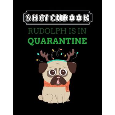 Imagem de Sketchbook: Rudolph Is In Quarantine Pug Merry Christmas and Reindeer Sketchbook Black Cover