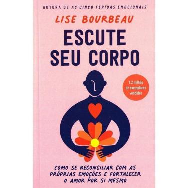 Imagem de Escute Seu Corpo - Como Se Reconciliar Com as Próprias Emoções e Fortalecer o Amor Por Si Mesmo