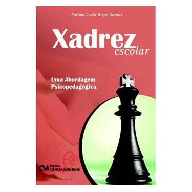 Imagem de Livro - Xadrez Escolar: Uma Abordagem Psicopedagógica - Fatima Lucia Bispo Santos