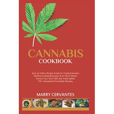 Imagem de Cannabis Cookbook: Easy to Follow Recipe Guide for Candy, Ice-cream, Muffins, Cookies, Brownies & So Much More! Extract Your Own CBD and make edible THC-Infused and Irresistible Recipes.