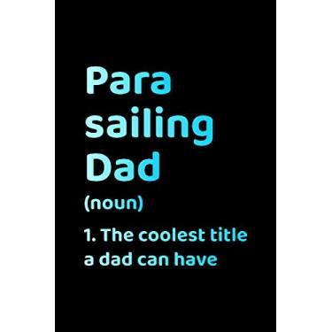 Imagem de Parasailing Dad (noun) The coolest title a Dad can have: Extreme Sport Skydiver Fathers Day Gift Lined Journal Notebook Diary