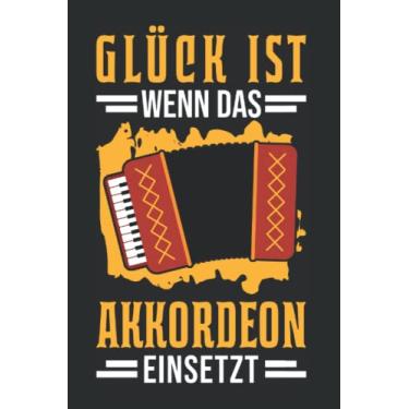 Imagem de Akkordeon Notizbuch: Glück ist Wenn das Akkordeon einsetzt Akkordeonist / 6x9 Zoll / 120 karierte Seiten Seiten