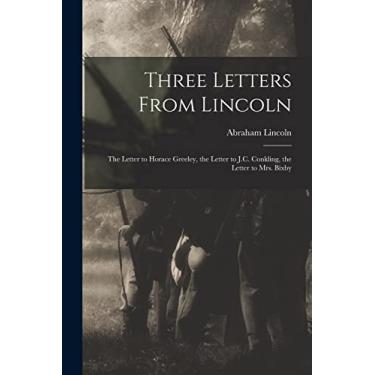 Imagem de Three Letters From Lincoln: the Letter to Horace Greeley, the Letter to J.C. Conkling, the Letter to Mrs. Bixby