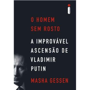 Imagem de O Homem Sem Rosto - A Improvável Ascensão De Vladimir Putin
