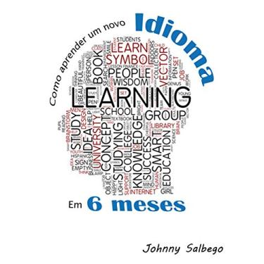Imagem de Como aprender um novo idioma em 6 meses: Descubra o grande segredo da aceleração da aprendizagem (Idiomas Livro 1)