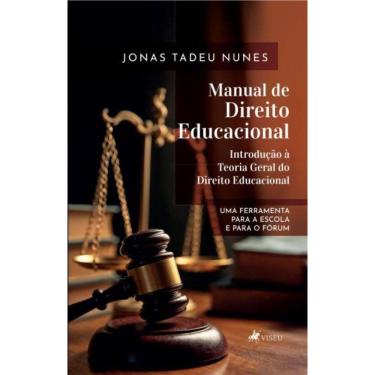 Imagem de Manual de Direito Educacional – Introdução à Teoria Geral do Direito Educacional: Uma ferramenta para a Escola e para o Fórum