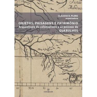Imagem de Livro - Objetos, paisagens e patrimônio: Arqueologia do colonialismo e