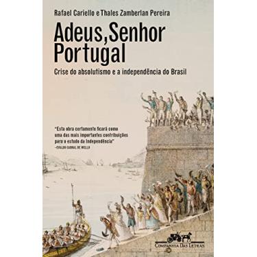 Imagem de Adeus, senhor Portugal: Crise do absolutismo e a Independência do Brasil