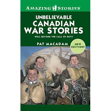 Imagem de Unbelievable Canadian War Stories: Well Beyond the Call of Duty (Amazing Stories) (English Edition)