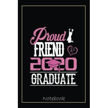 Imagem de Proud FRIEND Of A Class 2020 Graduate Ls Gifts Notebook: Graduation Gift Diary For Notes, Congratulations, Graduate Journal, Gold Graduate Gifts, Graduation Journal, 6x9 college ruled notebook