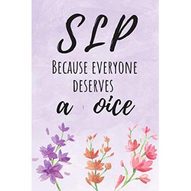 Imagem de SLP Because Everyone Deserves a Voice: Speech Language Pathologist Floral Notebook - 120 Pages - 6 x 9" - Speech-language Pathologist Gifts - Best Speech Therapist Appreciation Gift (SLP Notebook)