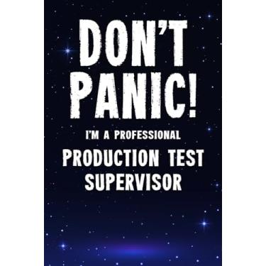 Imagem de Don't Panic! I'm A Professional Production Test Supervisor: Customized 100 Page Lined Notebook Journal Gift For A Production Test Supervisor : Much Better Than A Throw Away Greeting Or Birthday Card.