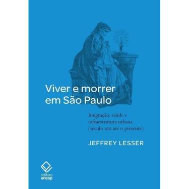 Imagem de Viver e Morrer Em São Paulo - Imigração, Saúde e Infraestrutura Urbana