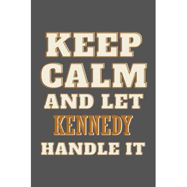 Imagem de Keep Calm and Let Kennedy Handle it: Personalised Motivational Journal Notebook for Girls Named Kennedy. (Custom Name Journal, Blank Journal, Write in ... of Size 6x9 110 Pages (Kennedy Notebook)